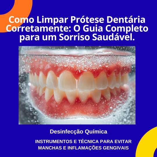 Série Higiene Bucal parte 1- Como Limpar Prótese Dentária Corretamente: O Guia Completo para um Sorriso Saudável.